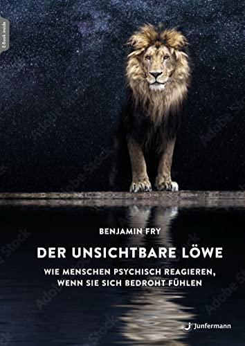 Der unsichtbare Löwe: Wie Menschen psychisch reagieren, wenn sie sich bedroht fühlen von Junfermann Verlag